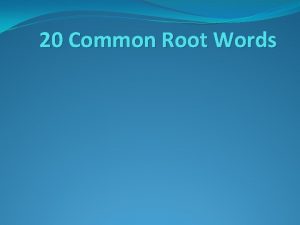 20 Common Root Words Root Word mor mort