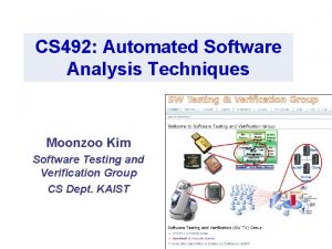 CS 492 Automated Software Analysis Techniques Moonzoo Kim