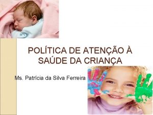 POLTICA DE ATENO SADE DA CRIANA Ms Patrcia