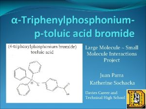 Triphenylphosphoniumptoluic acid bromide Large Molecule Small Molecule Interactions