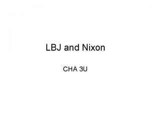 LBJ and Nixon CHA 3 U LBJ LBJ