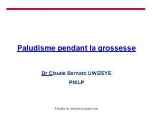 Paludisme pendant la grossesse Dr Claude Bernard UWIZEYE