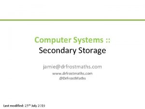 Computer Systems Secondary Storage jamiedrfrostmaths com www drfrostmaths