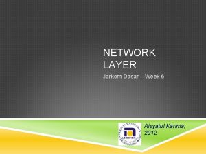 NETWORK LAYER Jarkom Dasar Week 6 Aisyatul Karima