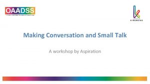 Making Conversation and Small Talk A workshop by