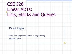 CSE 326 Linear ADTs Lists Stacks and Queues