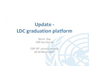 Update LDC graduation platform Daniel Gay CDP Secretariat