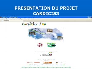 PRESENTATION DU PROJET CARDICIS 3 Objectifs du projet