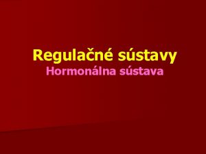 Regulan sstavy Hormonlna sstava Regulan riadiace sstavy zabezpeuj