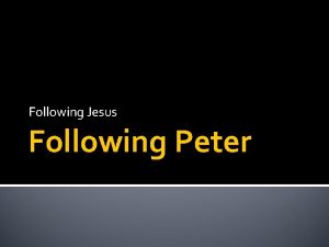 Following Jesus Following Peter Following Jesus God loves