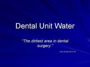 Dental Unit Water The dirtiest area in dental