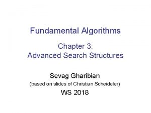 Fundamental Algorithms Chapter 3 Advanced Search Structures Sevag