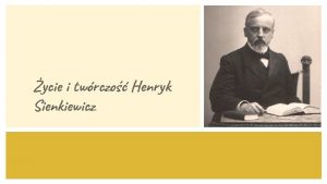 ycie i twrczo Henryk Sienkiewicz Modo H Sienkiewicza