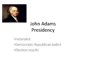 John Adams Presidency Federalist DemocraticRepublican ballot Election results