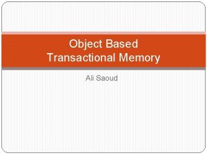 Object Based Transactional Memory Ali Saoud Introduction Resent