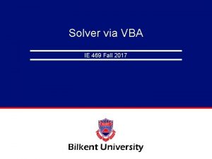 Solver via VBA IE 469 Fall 2017 Why