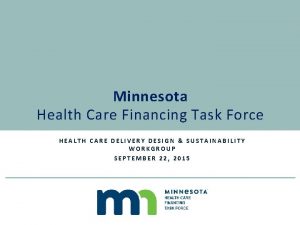 Minnesota Health Care Financing Task Force HEALTH CARE