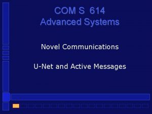 COM S 614 Advanced Systems Novel Communications UNet