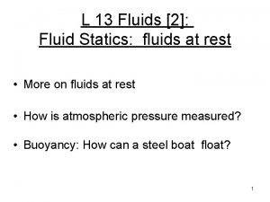 L 13 Fluids 2 Fluid Statics fluids at