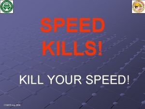 SPEED KILLS KILL YOUR SPEED CSM15 Aug 2004