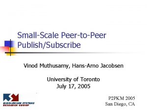 SmallScale PeertoPeer PublishSubscribe Vinod Muthusamy HansArno Jacobsen University