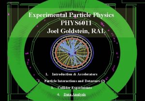 Experimental Particle Physics PHYS 6011 Joel Goldstein RAL