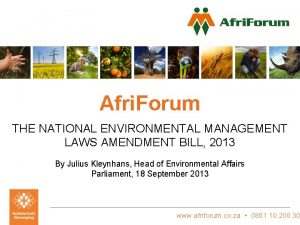 Afri Forum THE NATIONAL ENVIRONMENTAL MANAGEMENT LAWS AMENDMENT