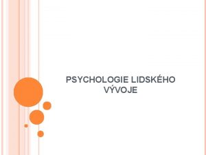 PSYCHOLOGIE LIDSKHO VVOJE CO JE TO VVOJ 1