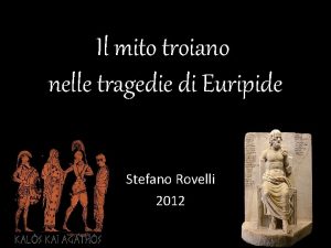 Il mito troiano nelle tragedie di Euripide Stefano