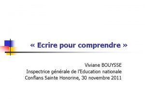 Ecrire pour comprendre Viviane BOUYSSE Inspectrice gnrale de