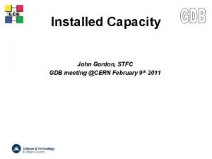 LCG Installed Capacity John Gordon STFC GDB meeting