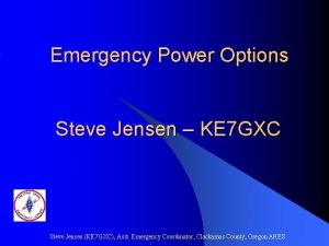 Emergency Power Options Steve Jensen KE 7 GXC