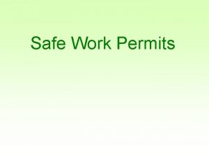 Safe Work Permits Safe Work Permits Why are