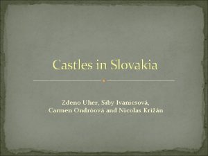 Castles in Slovakia Zdeno Uher Siby Ivanicsov Carmen