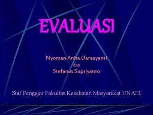 EVALUASI Nyoman Anita Damayanti dan Stefanus Supriyanto Staf