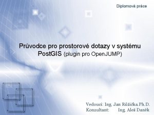 Diplomov prce Prvodce prostorov dotazy v systmu Post