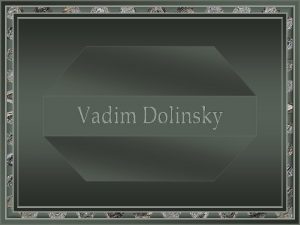 Vadim Dolinsky nasceu em Tomsk Rssia em 1969