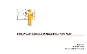 POSLOVNA STRATEKA ANALIZA PRAKTINI ALATI Pripremio Dr Dragan