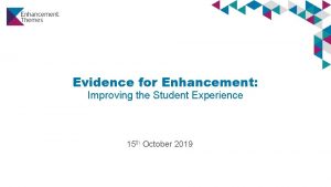 Evidence for Enhancement Improving the Student Experience 15