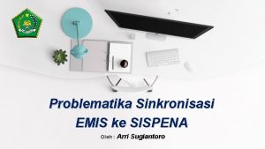 Problematika Sinkronisasi EMIS ke SISPENA Oleh Arri Sugiantoro