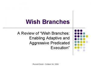 Wish Branches A Review of Wish Branches Enabling