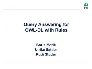 Query Answering for OWLDL with Rules Boris Motik