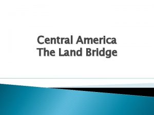 Central America The Land Bridge The Land of