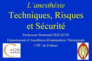 Lanesthsie Techniques Risques et Scurit Professeur Bertrand DEBAENE