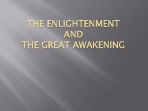 THE ENLIGHTENMENT AND THE GREAT AWAKENING The Enlightenment