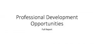 Professional Development Opportunities Full Report Purpose The purpose