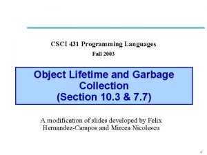 CSCI 431 Programming Languages Fall 2003 Object Lifetime