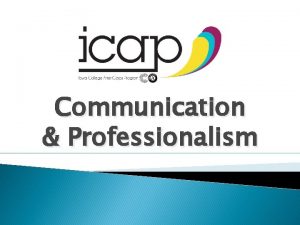 Communication Professionalism What is communication Communication is the
