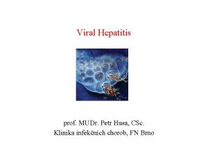Viral Hepatitis prof MUDr Petr Husa CSc Klinika