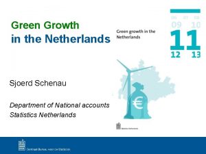 Green Growth in the Netherlands Sjoerd Schenau Department